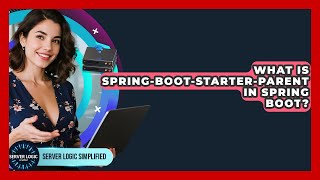 What Is Spring-boot-starter-parent In Spring Boot? - Server Logic Simplified