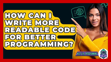 How Can I Write More Readable Code For Better Programming? - Next LVL Programming