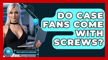 Do Case Fans Come With Screws? - Your Computer Companion