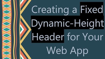 Creating a Fixed Dynamic-Height Header for Your Web App