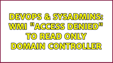 DevOps & SysAdmins: WMI "Access Denied" to Read Only Domain Controller