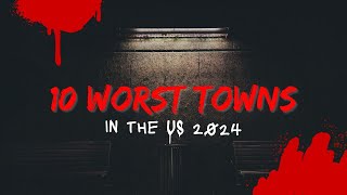 10 Worst Towns  To Live In 2024