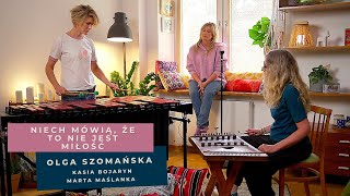 Olga Szomańska, Kasia Bojaryn, Marta Maślanka - Niech Mówią, Że To Nie Jest Miłość