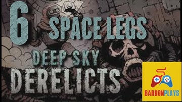 Ep6 - Space Legs - Deep Sky Derelicts