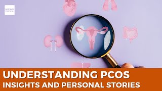 Understanding Polycystic Ovary Syndrome (PCOS): Expert Insights and Personal Stories Revealed