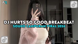 DJ HURTS SO GOOD BREAKBEAT REMIX JEDAG JEDUG SLOW VIRAL TIKTOK TERBARU 2026