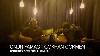 Onur Yamaç - Gökhan Gökmen - DERTLİDEN DERT SORULUR MU? Resimi