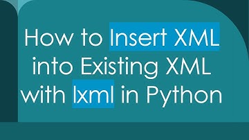 How to Insert XML into Existing XML with lxml in Python