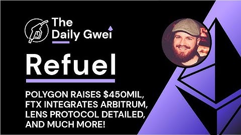 Polygon raises $450mil, FTX integrates Arbitrum - The Daily Gwei Refuel #310 - Ethereum Updates