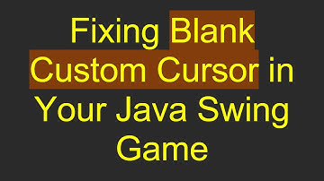 Fixing Blank Custom Cursor in Your Java Swing Game