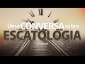 CONVERSA SOBRE ESCATOLOGIA | Uma previa do que veremos no modulo 2 de teologia da área de membros