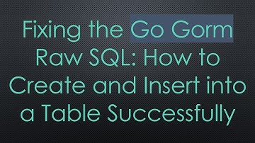 Fixing the Go Gorm Raw SQL: How to Create and Insert into a Table Successfully