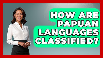 How Are Papuan Languages Classified? - Exploring Southeast Asia