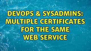 Famous DevOps & SysAdmins: Multiple certificates for the same web service Wealth