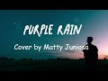 Purple Rain by Prince -Matty Juniosa Cover Lyrics