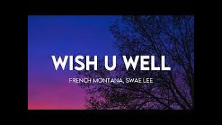 French Montana Ft Swae Lee  Wish U Well [Radio Edit] Clean Version