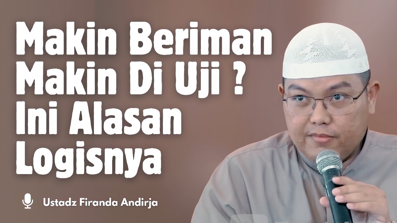 MAKIN BERIMAN MAKIN DI UJI ? INI ALASAN LOGISNYA | Ustadz Firanda Andirja 