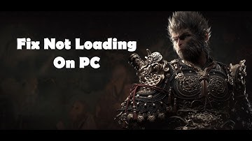 Fix Black Myth Wukong Not Loading/Stuck On Loading Screen On PC