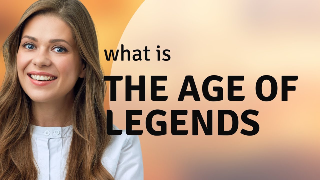 Unveiling the Mystique: The Age of Legends Explained - YouTube