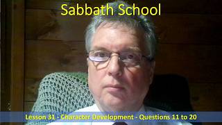 2026 10 17 Jerry O'Donnell - Sabbath School - Lesson 31 - Character Development, Questions 11 to 20