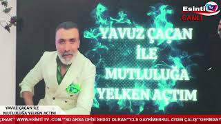 YAVUZ ÇAÇAN MUTLULUĞA YELKEN AÇTIM