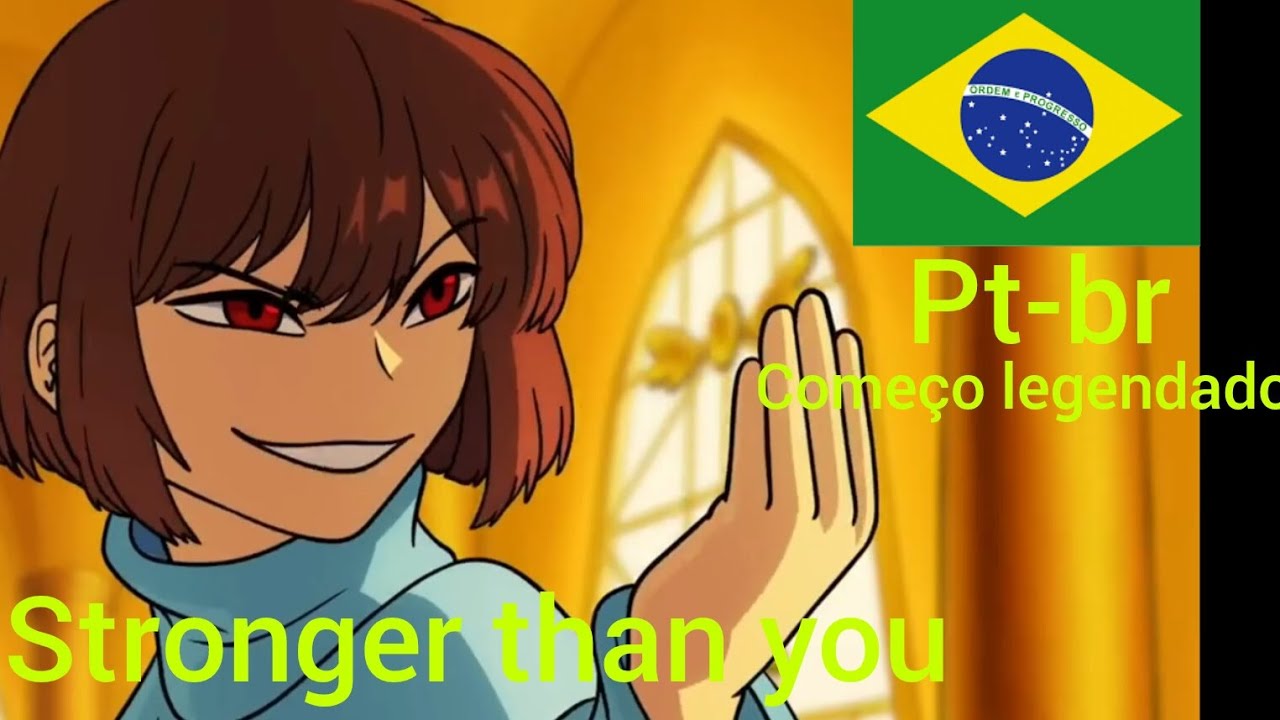 Stronger than you- começo legendado pt-br parodia de undertale