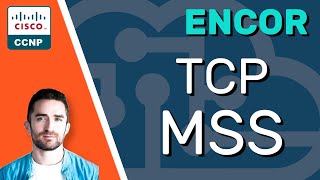 CCNP ENCOR // TCP Maximum Segment Size (MSS) // ENCOR 350401 Complete Course