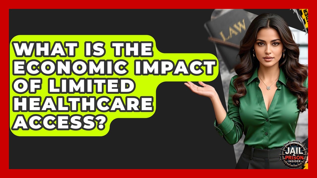 What Is The Economic Impact Of Limited Healthcare Access? - Jail & Prison Insider