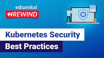 Kubernetes Security Best Practices | Kubernetes RBAC | Kubernetes Training | Edureka Rewind