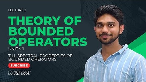 UNIT 1 | THEORY OF BOUNDED OPERATORS | M.SC MATHEMATICS 