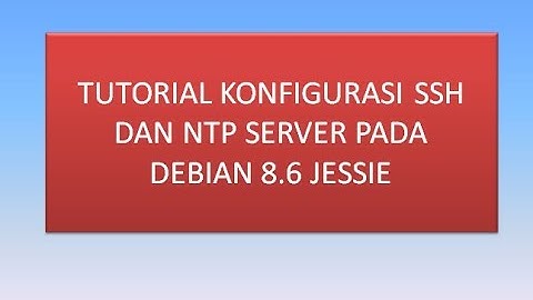 Tutorial Konfigurasi SSH dan NTP Server Pada Debian 8.6 Jessie