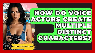How Do Voice Actors Create Multiple Distinct Characters? - Artists Behind the Art