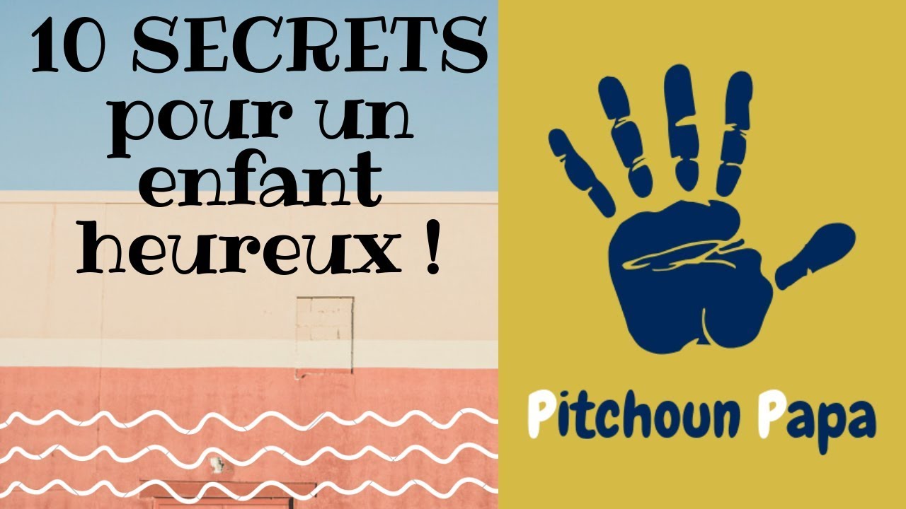 Les 10 SECRETS pour rendre votre enfant heureux !