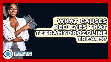 What Causes Red Eyes That Tetrahydrozoline Treats? - Optometry Knowledge Base