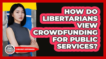 How Do Libertarians View Crowdfunding For Public Services?
