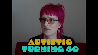 reflections on turning 40 as an autistic adult