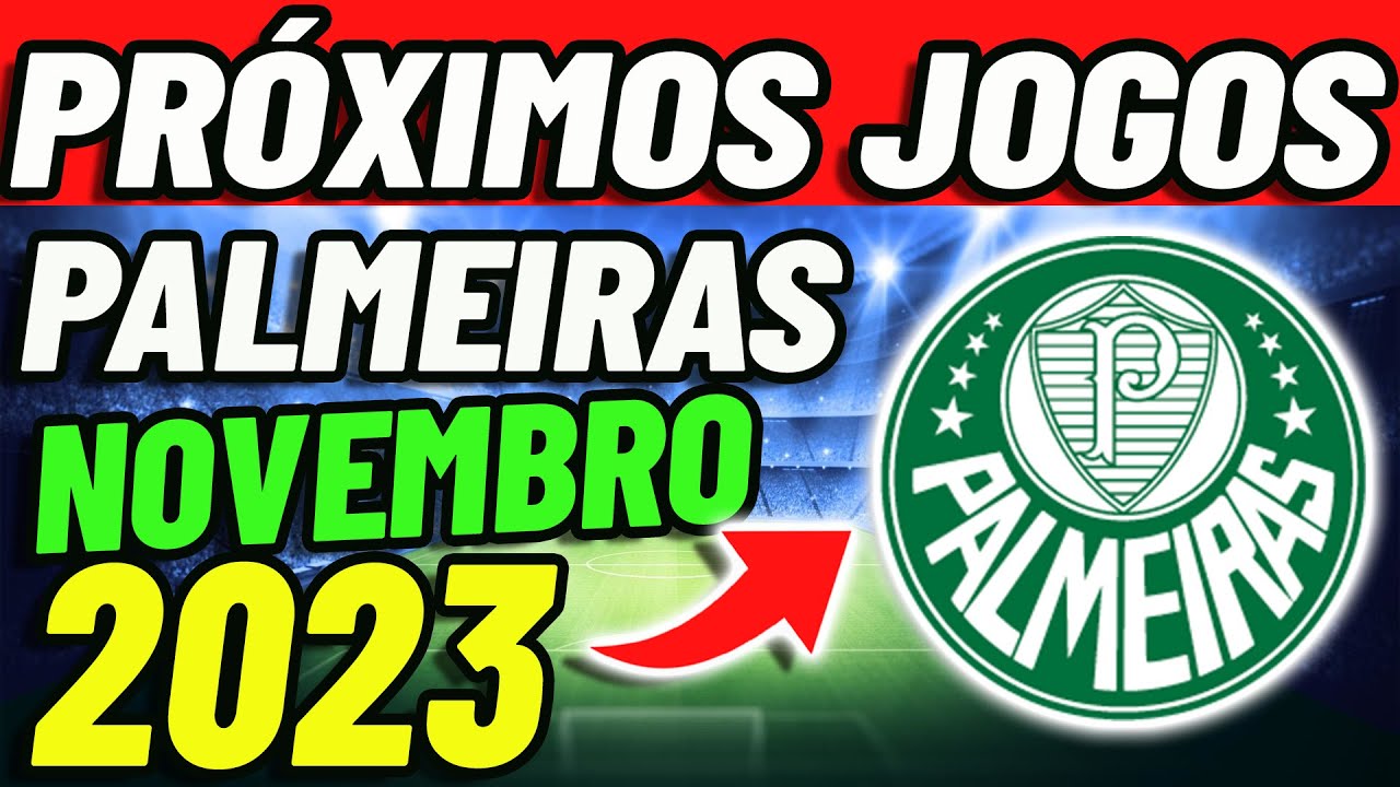 ️⚽️PRÓXIMOS JOGOS DO PALMEIRAS, JOGOS DO PALMEIRAS NOVEMBRO 2023