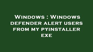 Windows : Windows defender alert users from my pyinstaller exe