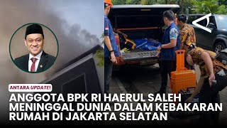 BPK RI member Haerul Saleh died in a house fire in South Jakarta.
