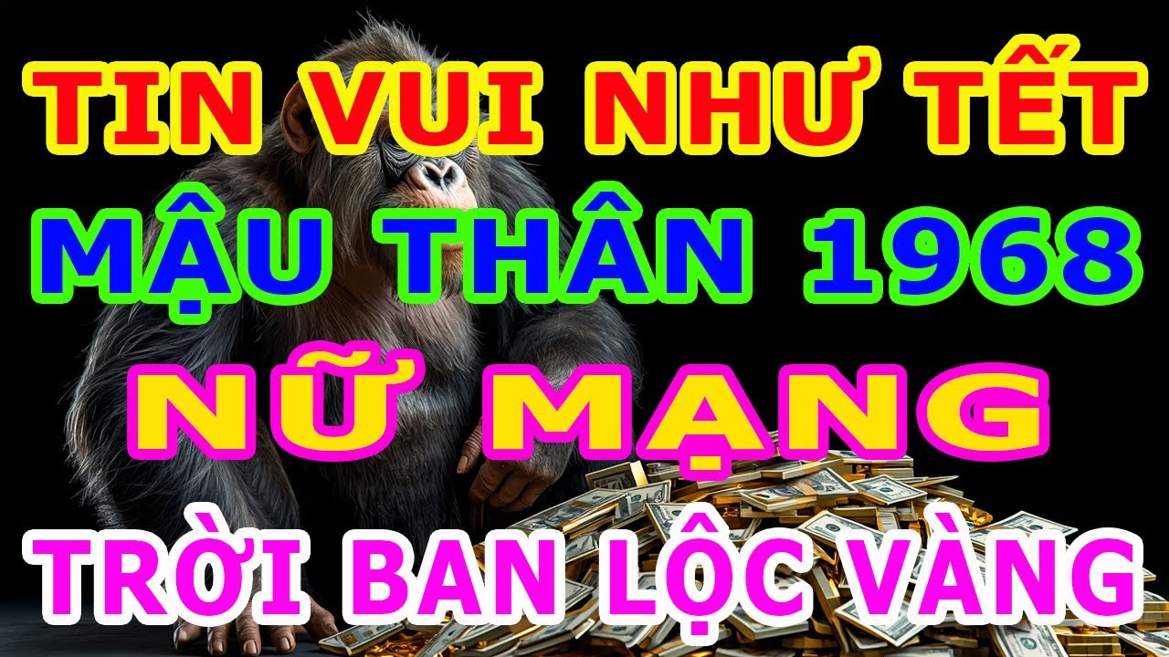 TIN VUI NHƯ TẾT, Tuổi Mậu Thân 1968 Nữ Mạng Năm 2026, LỘC TRỜI TRÀN VỀ, Tiền Bạc Đủ Đầy
