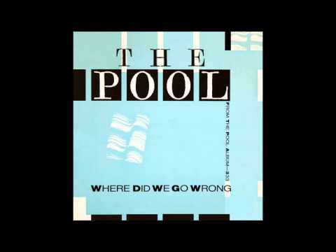 The Pool — The Pool ‎– Where Did We Go Wrong (Album Version) (1984)