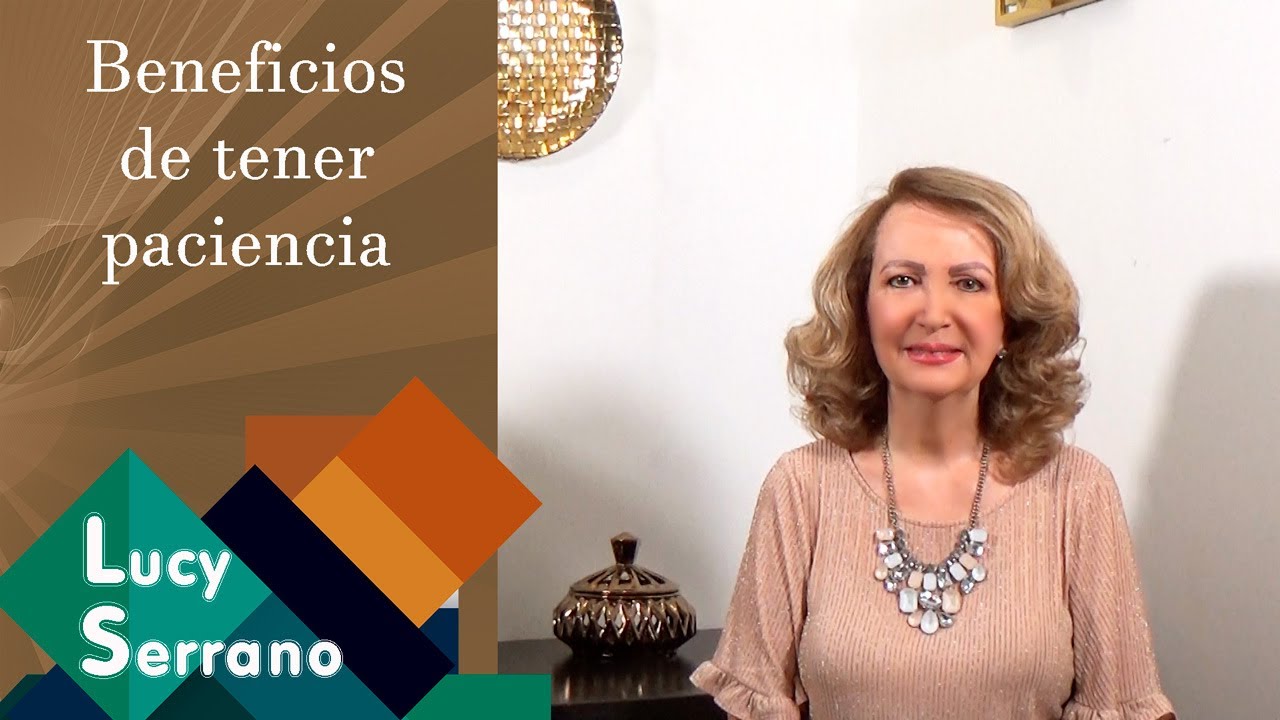 Beneficios de tener paciencia - Lucy Serrano