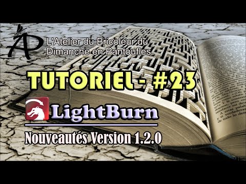 Tutoriel #23 - LightBurn - Nouveautés Version 1-2-0