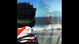Gqobhoz'imbawula - Ingoma Yomoya ft Joliza Magayiyana