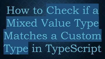 How to Check if a Mixed Value Type Matches a Custom Type in TypeScript