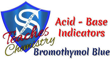 Acid - Base Indicators: Bromothymol Blue