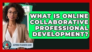 What Is Online Collaborative Professional Development? - Aspiring Teacher Guide Net Worth