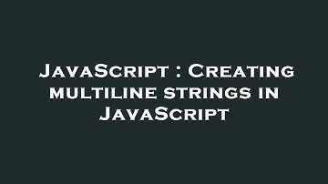 JavaScript : Creating multiline strings in JavaScript