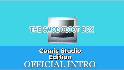 The GMOD Idiot Box Comic Studio Edition: Official Intro