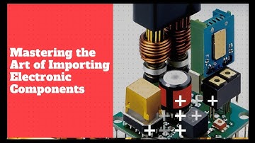 Mastering the Art of Importing Electronic Components